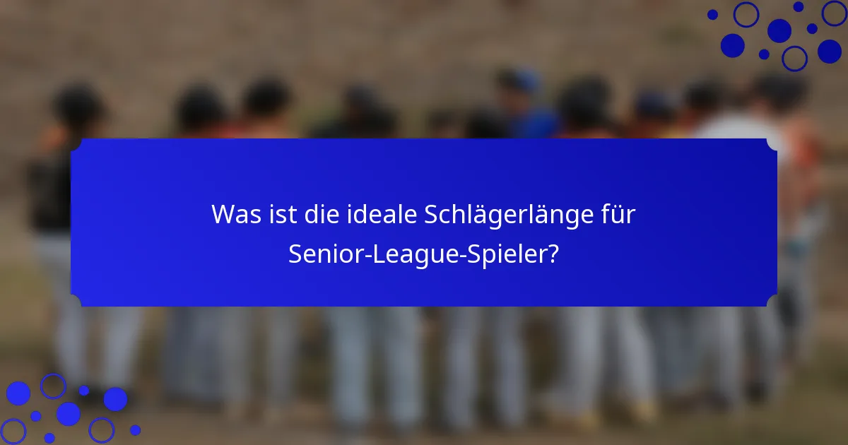 Was ist die ideale Schlägerlänge für Senior-League-Spieler?