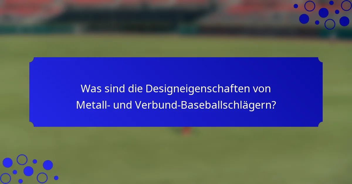 Was sind die Designeigenschaften von Metall- und Verbund-Baseballschlägern?