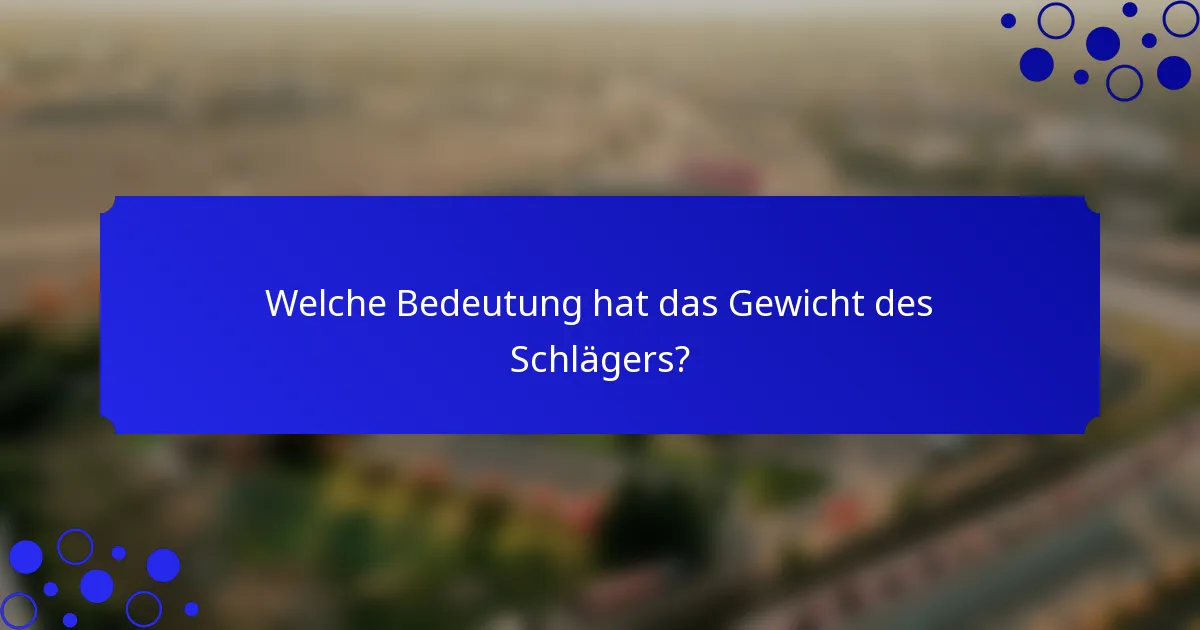 Welche Bedeutung hat das Gewicht des Schlägers?