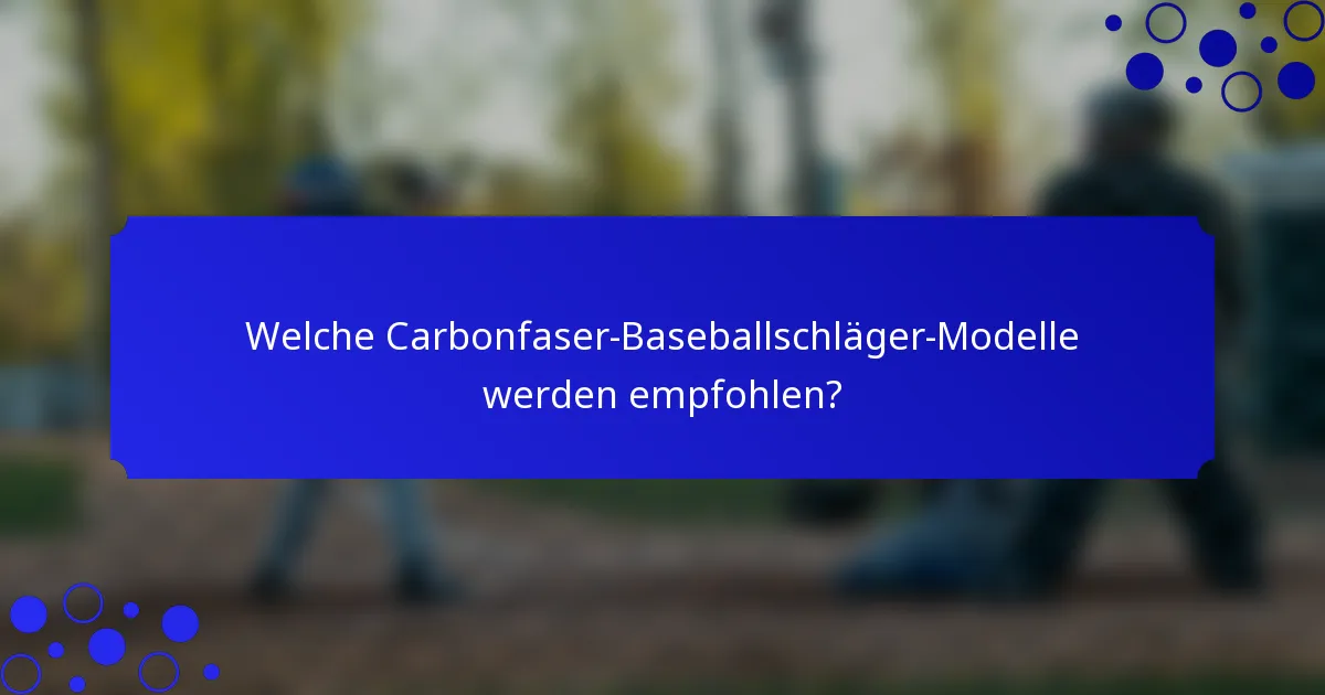 Welche Carbonfaser-Baseballschläger-Modelle werden empfohlen?