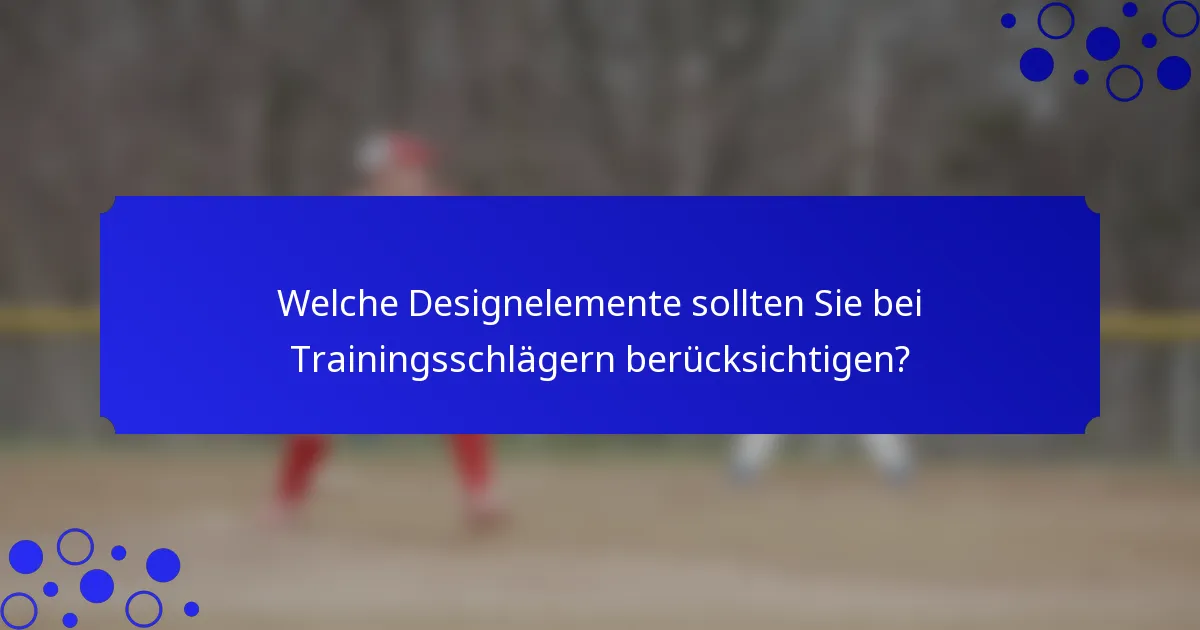 Welche Designelemente sollten Sie bei Trainingsschlägern berücksichtigen?