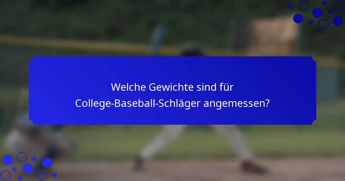 Welche Gewichte sind für College-Baseball-Schläger angemessen?