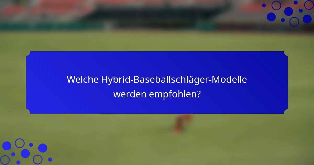 Welche Hybrid-Baseballschläger-Modelle werden empfohlen?