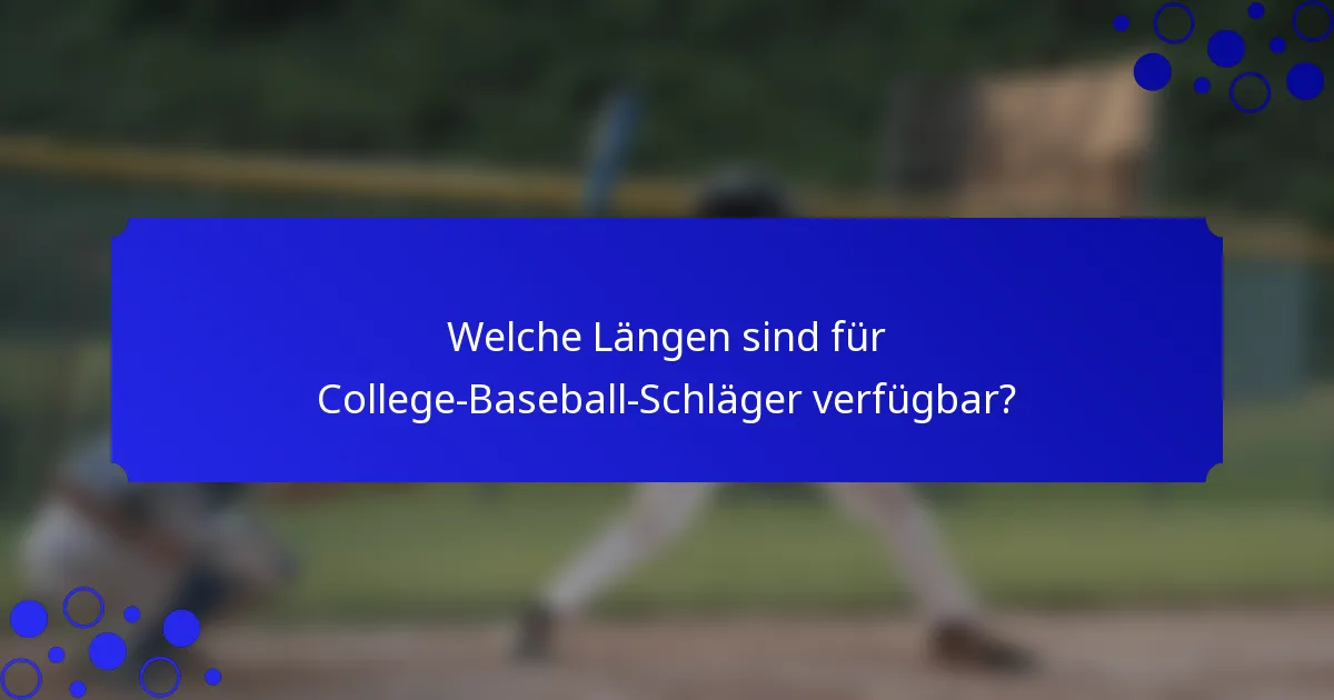 Welche Längen sind für College-Baseball-Schläger verfügbar?