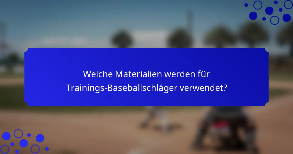 Welche Materialien werden für Trainings-Baseballschläger verwendet?