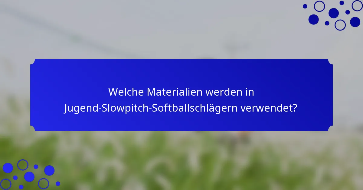 Welche Materialien werden in Jugend-Slowpitch-Softballschlägern verwendet?