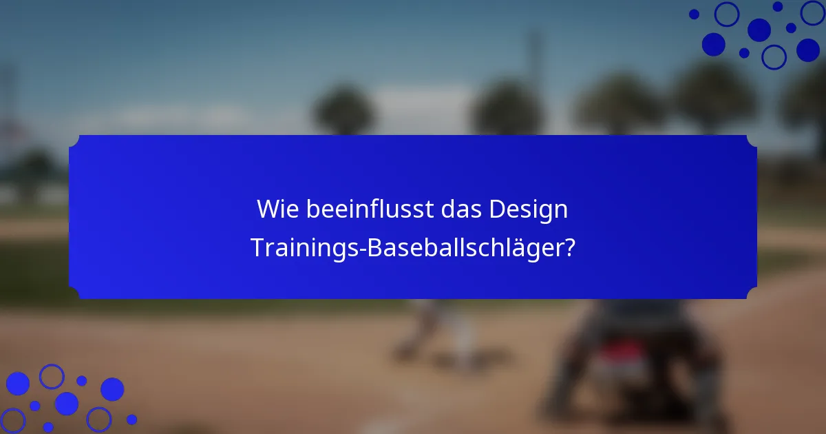 Wie beeinflusst das Design Trainings-Baseballschläger?