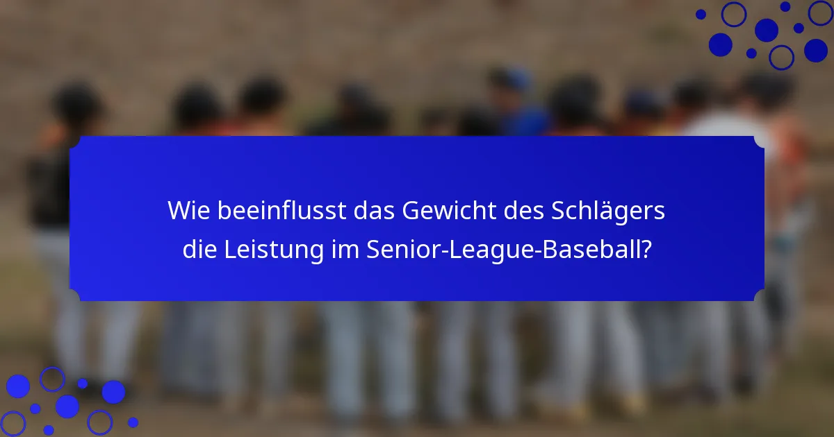 Wie beeinflusst das Gewicht des Schlägers die Leistung im Senior-League-Baseball?