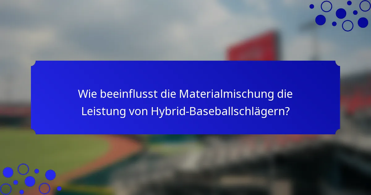 Wie beeinflusst die Materialmischung die Leistung von Hybrid-Baseballschlägern?