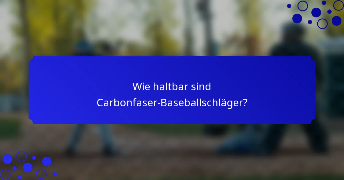 Wie haltbar sind Carbonfaser-Baseballschläger?