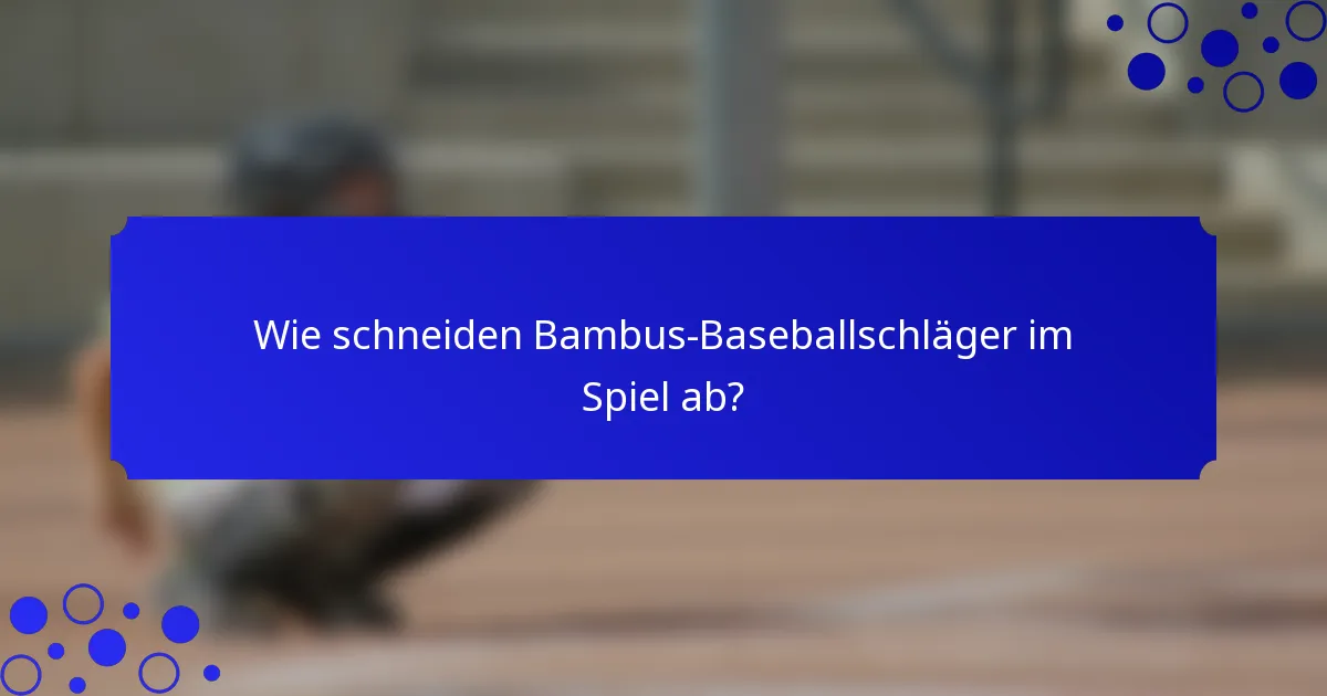 Wie schneiden Bambus-Baseballschläger im Spiel ab?